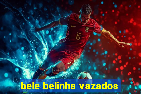 bele belinha vazados